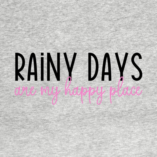 Rainy Days Are My Happy Place by RefinedApparelLTD